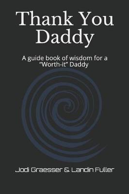 Thank You Daddy: A guide book of wisdom for a Worth-it Daddy