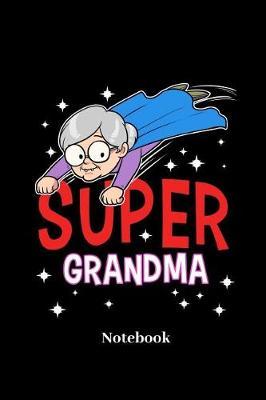 Super Grandma Notebook: Lined journal for grandmother, granny and grandma fans - paperback, diary gift for men, women and children