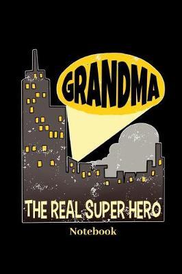 Grandma The Real Super Hero Notebook: Lined journal for grandmother, granny and grandma fans - paperback, diary gift for men, women and children