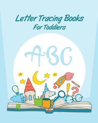 Letter Tracing Books For Toddlers: Preschooler And Kids. Coloring And Letter Tracing Book, Practice For Kids, Ages 3-5, Alphabet Writing Practic