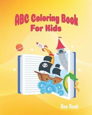ABC Coloring Books For Kids: Preschool And Toddlers. Fun Coloring Books for Toddlers & Kids Ages 2-5 - Activity Book Teaches ABC, Letters & Words for Kindergarten & Preschool