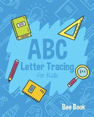 ABC Letter Tracing For Kids: Coloring And Letter Tracing Book for Preschoolers 3-5 & Kindergarten, Letter Tracing Books for Kids Ages 3-5 & Kindergarten and Letter Tracing Workbook