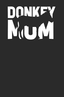 Donkey Mom: Donkeys Notebook, Dotted Bullet (6 x 9 - 120 pages) Animal Themed Notebook for Daily Journal, Diary, and Gift