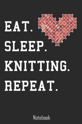 Eat. Sleep. Knitting. Repeat.: Notebook college book diary journal booklet memo composition book 110 sheets - ruled paper 6x9 inch