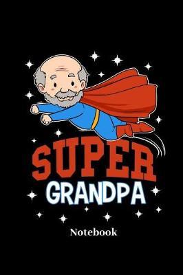 Super Grandpa Notebook: Liniertes Notizbuch f r Oma, Opa, Gro vater, Gro mutter und Grandma Fans - Notizheft Klatte f r M nner, Frauen und Kinder