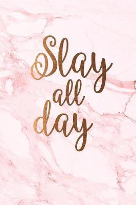Slay all day: Beautiful marble inspirational quote notebook ★ Personal notes ★ Daily diary ★ Office supplies 6 x 9 - Regular size notebook 120 pages College ruled