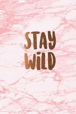 Stay wild: Beautiful marble inspirational quote notebook ★ Personal notes ★ Daily diary ★ Office supplies 6 x 9 - Regular size notebook 120 pages College ruled