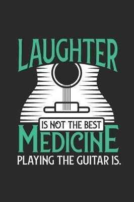 Guitar - Laughter Is Not The Best Medicine: Dotted Bullet Grid Notebook - Journal for Guitarist And Musician