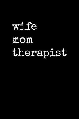 Wife Mom Therapist: Black White Notebook Journal Lined