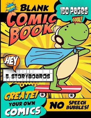 Blank Comic Book: Create Your Own Comic Book, Cute Tyrannosaurus Dinosaur, Draw Your Own Cartoon Drawing Book (For Children And Adults)