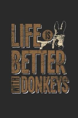 Life Is Better With Donkeys: Donkeys Notebook, Blank Lined (6 x 9 - 120 pages) Animal Themed Notebook for Daily Journal, Diary, and Gift