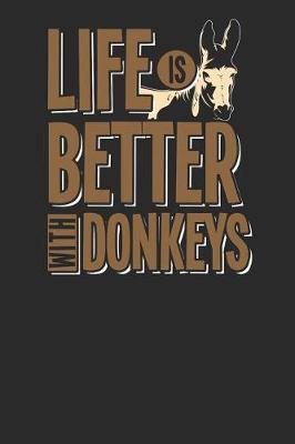 Life Is Better With Donkeys: Donkeys Notebook, Blank Lined (6 x 9 - 120 pages) Animal Themed Notebook for Daily Journal, Diary, and Gift