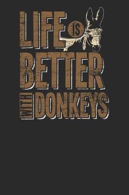 Life Is Better With Donkeys: Donkeys Notebook, Dotted Bullet (6 x 9 - 120 pages) Animal Themed Notebook for Daily Journal, Diary, and Gift