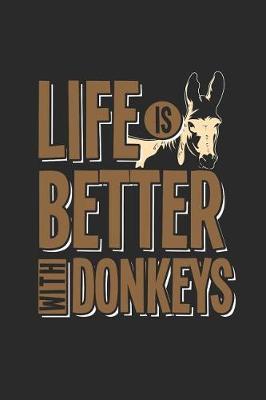 Life Is Better With Donkeys: Donkeys Notebook, Dotted Bullet (6 x 9 - 120 pages) Animal Themed Notebook for Daily Journal, Diary, and Gift