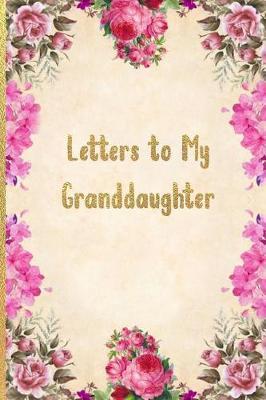 Letters To My Granddaughter: New Grandparents Blank Lined Journal to Write in the Memories/ a Memory Keepsake Notebook (6x9) 150 Pages for New Grandmothers