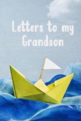 Letters To My Grandson: New Grandparents Blank Lined Journal to Write in the Memories/ a Memory Keepsake Notebook (6x9) 150 Pages for New Grandmothers