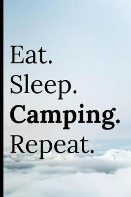Eat Sleep Camping Repeat: Notebook 120 Lined Pages Paperback Notepad / Journal
