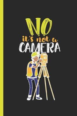 No It's Not A Camera: Notebook & Journal For Bullets Or Diary Land Surveyor Joke Gift, Dot Grid Paper (120 Pages, 6x9)
