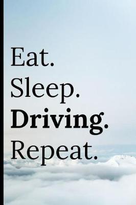 Eat Sleep Driving Repeat: Notebook 120 Lined Pages Paperback Notepad / Journal
