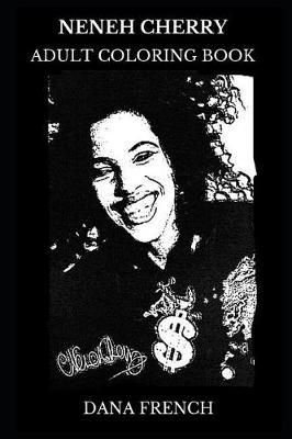 Neneh Cherry Adult Coloring Book: Grammy Award and Brit Awards Winner, Legendary Dance Singer and Acclaimed DJ Inspired Adult Coloring Book