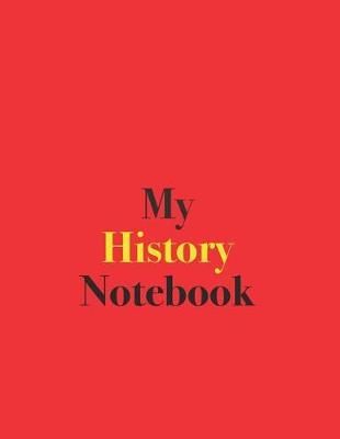 My History Notebook: Blank Lined Notebook for History; Notebook for History Students