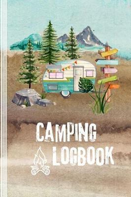 Camping Logbook: Camper Travel Journal Diary - RV Caravan Trailer Journey / Traveling Log Book 6x9 - Tent, Campsite RVer Journaling Notebook