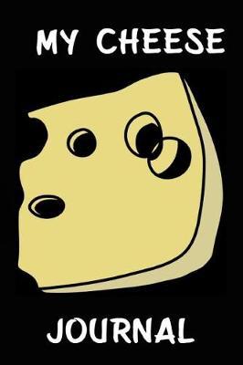 My Cheese Journal: Cheese Tasting Log Book, Cheese Notebook, Diary Of A Cheese Lovers (110 Pages, Unlinen, 6x9)