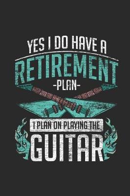Guitar - Yes I Do Have Retirement Plan: Blank Lined Notebook / Journal (6 X 9 -120 Pages) -Gift Idea for Guitarist And Musician