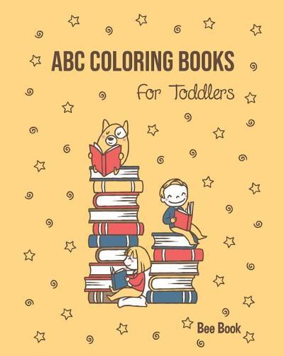 ABC Coloring Books For Toddlers: Kids And Preschool. Fun Coloring Books for Toddlers & Kids Ages 2-5 - Activity Book Teaches ABC, Letters & Words for Kindergarten & Preschool