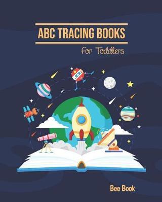 ABC Tracing Books For Toddlers: Coloring And Letter Tracing Book for Preschoolers 3-5 & Kindergarten, Letter Tracing Books for Kids Ages 3-5 & Kindergarten and Letter Tracing Workbook