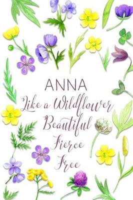 Anna Like a Wildflower Beautiful Fierce Free: Personalized Lined Journal for Women