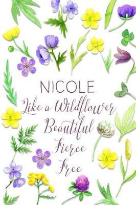 Nicole Like a Wildflower Beautiful Fierce Free: Personalized Lined Journal for Women