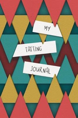 My Tatting Journal: Composition Book / Notebook / Journal ( 6 x 9 ), College Ruled / Lined Paper, 120 pages for Tatting Enthusiasts