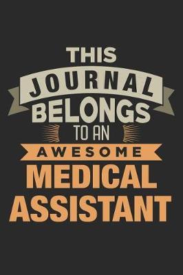 This Journal Belongs To An Awesome Medical Assistant: 6x9 Ruled Notebook, Journal, Daily Diary, Organizer, Planner