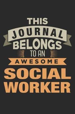 This Journal Belongs To An Awesome Social Worker: 6x9 Ruled Notebook, Journal, Daily Diary, Organizer, Planner