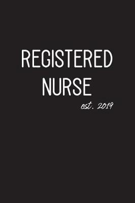 Registered Nurse est. 2019: Lined Journal Graduation Gift for College or University Graduate