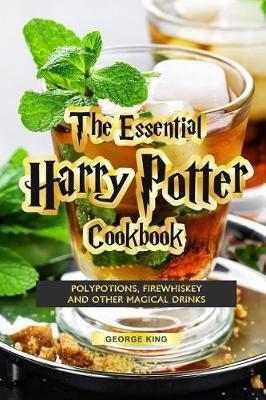 The Essential Harry Potter Cookbook: Polypotions, Firewhiskey And Other Magical Drinks