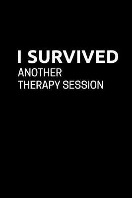 I Survived Another Therapy Session: Funny Notebook Journal College Lined