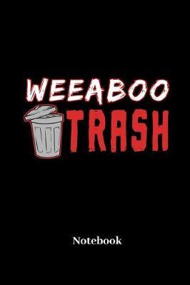 Weeaboo Trash Notebook: Lined journal for anime, waifu, otaku, weeaboo and manga fans - paperback, diary gift for men, women and children