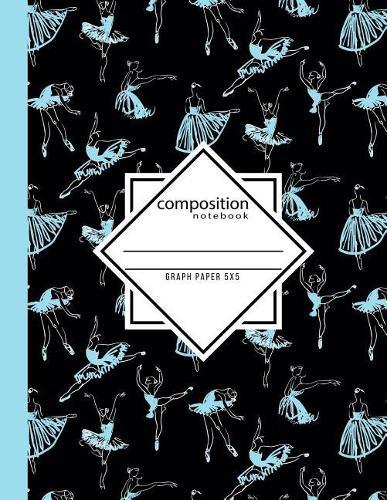 Composition Notebook Graph Paper 5x5: Dance Ballet Black & Blue Writing Notebook in Dance Poses for Dance Class (8.5 x11 in & 110 Pages)