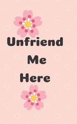 Unfriend Me Here: College Ruled, Pocket Sized Journal, Notebook, Composition Book, Gift