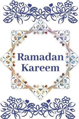 Ramadan Kareem: Islamic Spiritual Calender, Journal Lined Notebook To Write in.