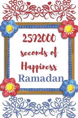 259200 Seconds of Happiness, Ramadan: Perfect gifts for Islamic Month, Journal Lined Notebook To Write things in.