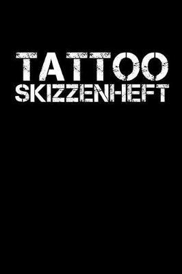 Tattoo Skizzenheft: Geschenkidee fur Tatowierer - Skizzenheft - 120 gepunktete Seiten - Format 6x9 DIN A5 - Soft cover matt - Klick auf den Autorennamen fur mehr Designs zu diesem Thema