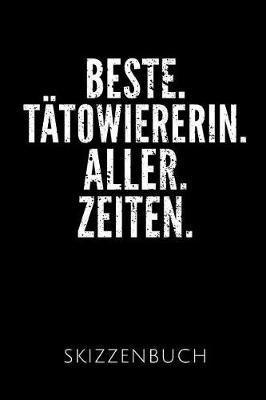 Beste. T towiererin. Aller. Zeiten. Skizzenbuch: Geschenkidee f r eine T towiererin - Skizzenheft - 120 gepunktete Seiten - Format 6x9 DIN A5 - Soft cover matt - Klick auf den Autorennamen f r mehr Designs zu diesem Thema