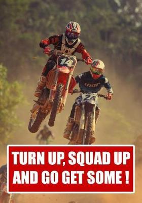 Turn Up Squad Up and Go Get Some !.: Impress friends with this notepad for planning adventures - log accessories such as helmets grips, gloves and boots.