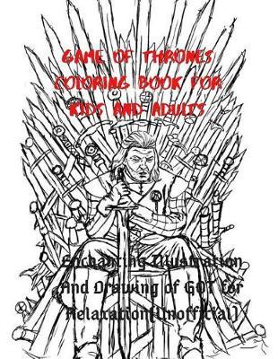 Game of Thrones Coloring Book for Kids and Adults: Enchanting Illustration And Drawing of GOT for Relaxation(Unofficial)