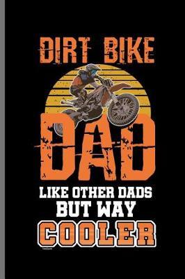 Dirt Bike Dada Like Other Dads But Way Cooler: Motocross Sports Race notebooks gift (6x9) Lined notebook