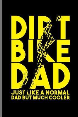 Dirt Bike Dad Just like a normal Dad but much Cooler: Motocross Sports Race notebooks gift (6x9) Lined notebook