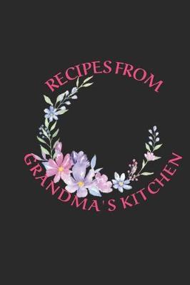 Recipes From Grandma's Kitchen: Blank Cookbook Recipe and Note Book